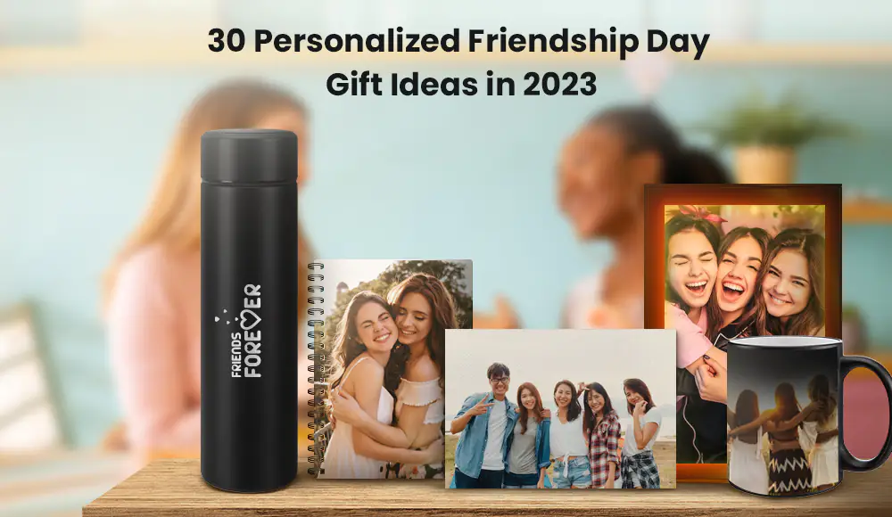 Unique 30 Personalized Friendship Day Gift Ideas in 2023 thumbnail